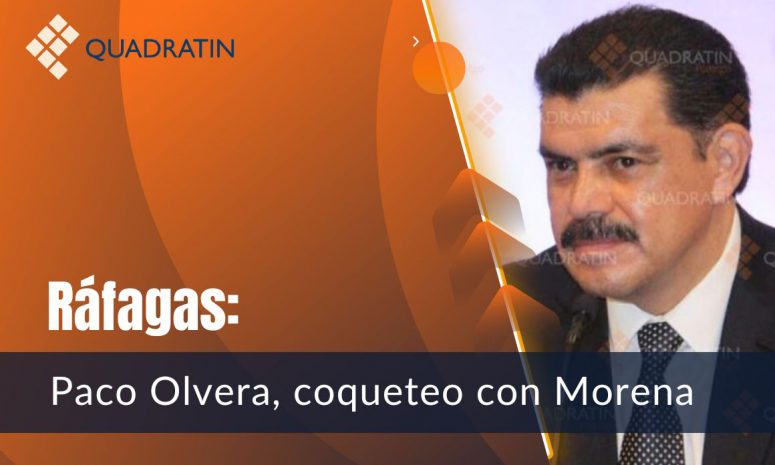 Ráfagas: Paco Olvera, coqueteo con Morena