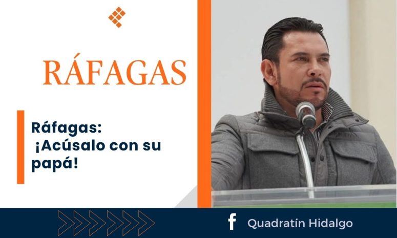 Ráfagas: ¡Acúsalo con su papá!