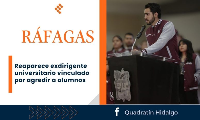 Ráfagas: Reaparece exdirigente universitario vinculado por agredir a alumnos