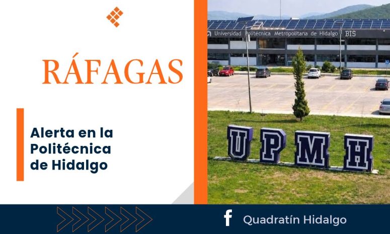 Ráfagas: Alerta en la Politécnica de Hidalgo